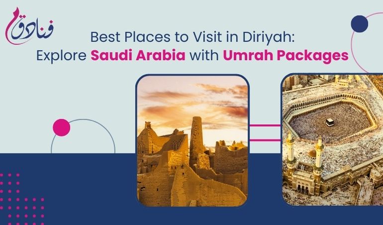 Best Places To Visit In Diriyah: Explore Saudi Arabia With Umrah Packages