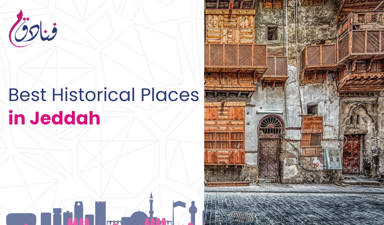 Exploring The Best Historical Places In Jeddah And Top Things To See