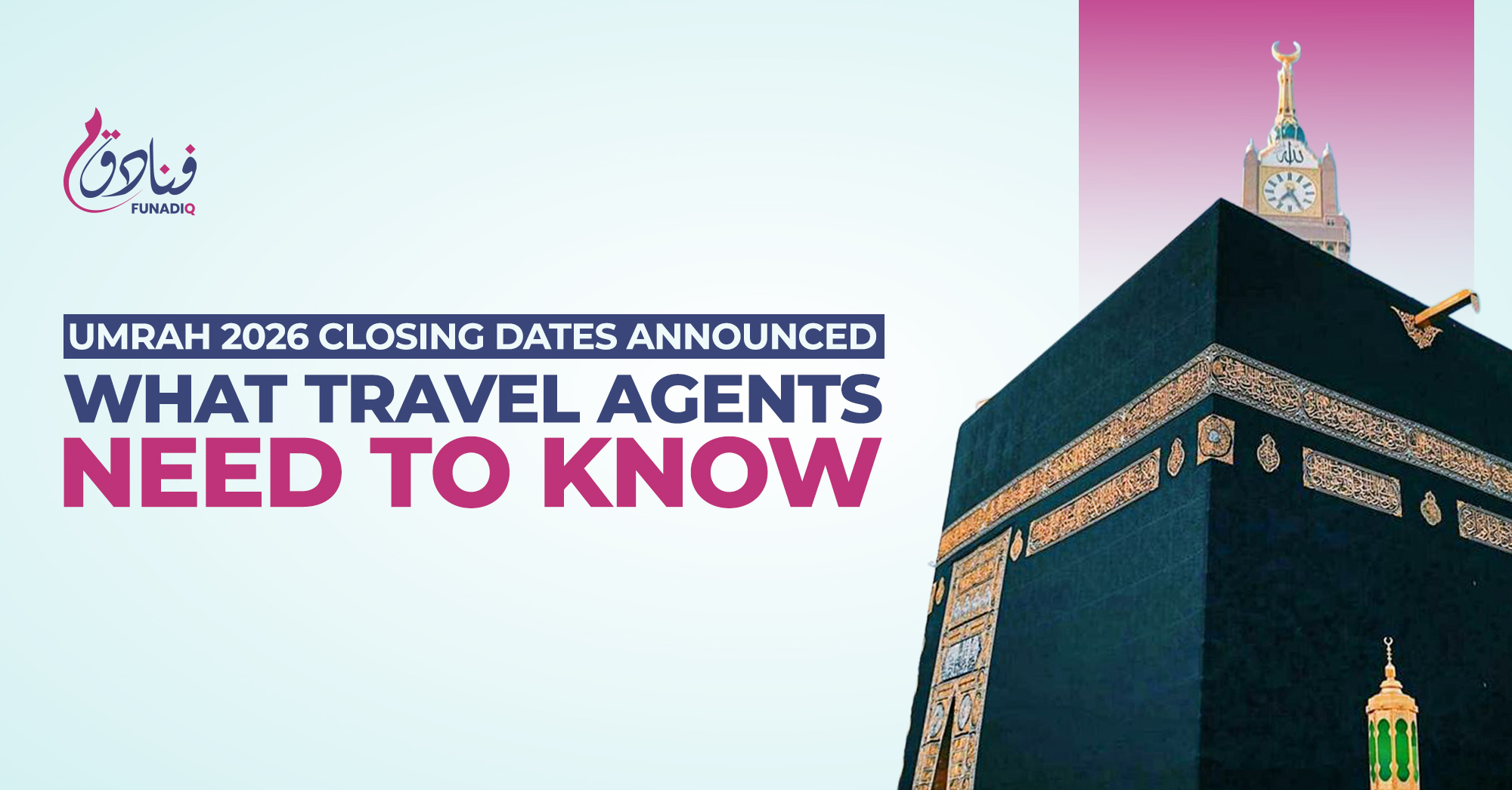 Umrah 2026 Closing Dates Announced: What Travel Agents Need To Know