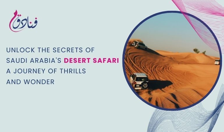 Unlock The Secrets Of Saudi Arabia's Desert Safari: A Journey Of Thrills And Wonder